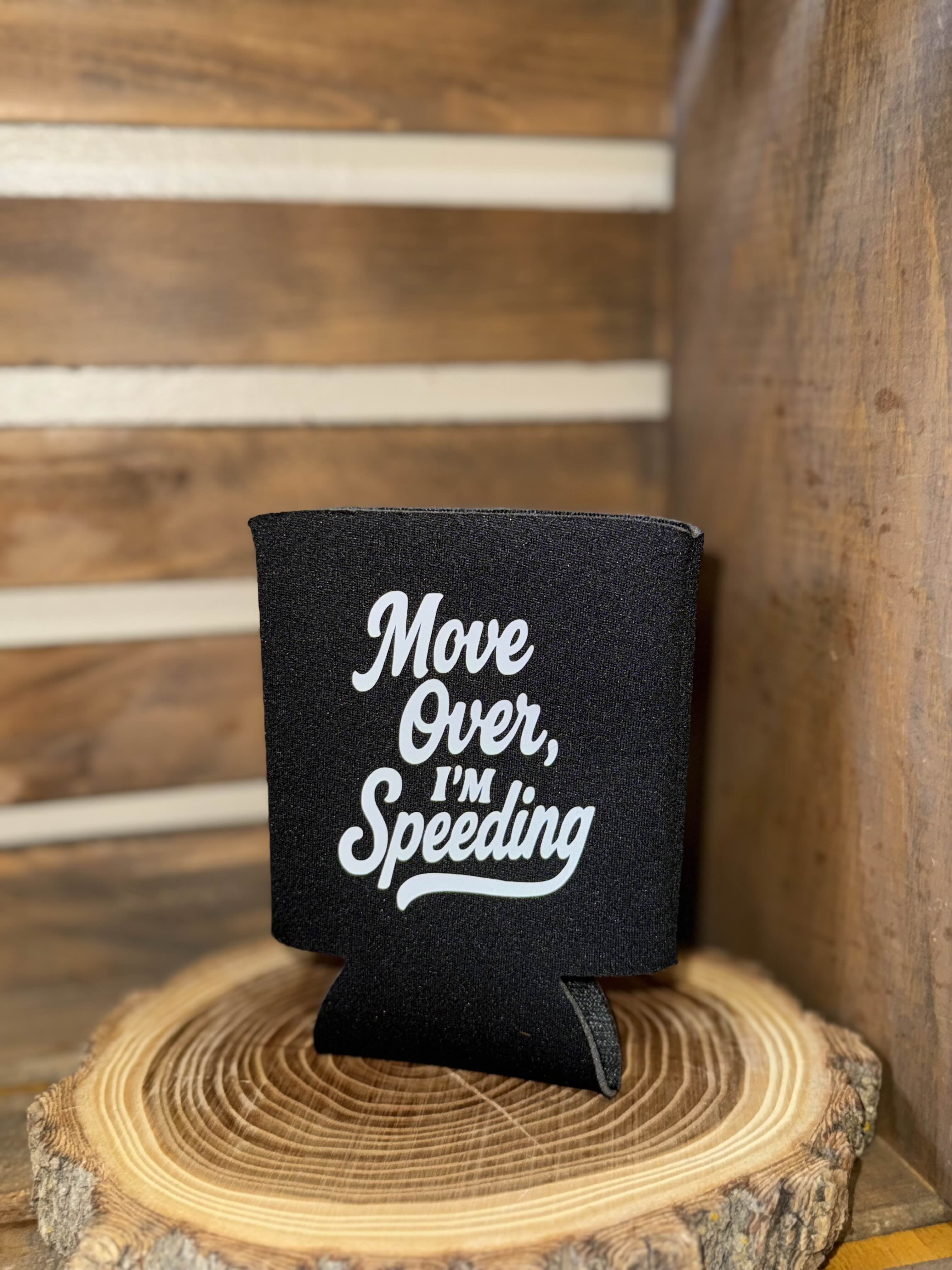 Move Over I'm Speeding Can Cooler
