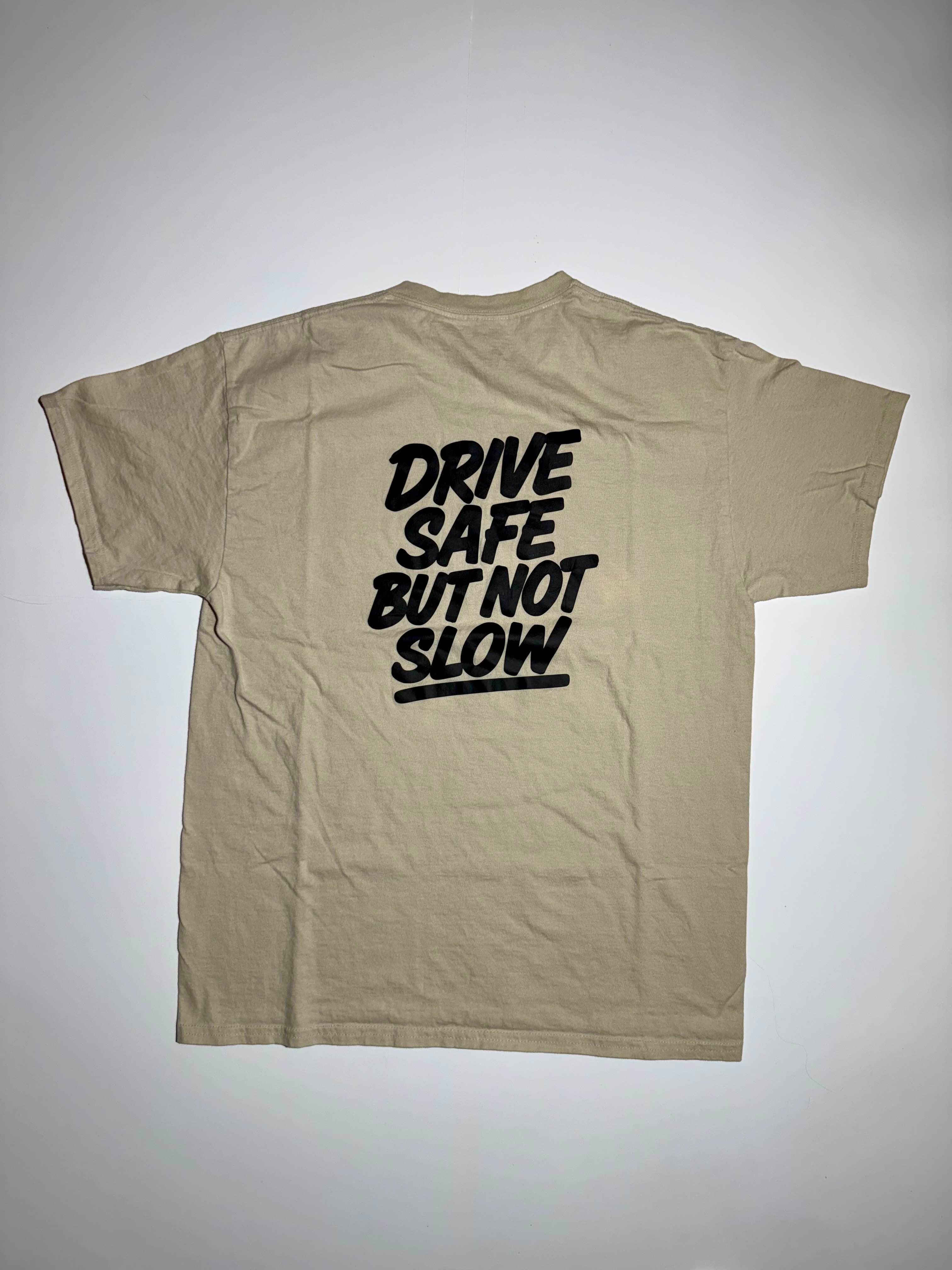 Drive Safe But Not Slow Shirt